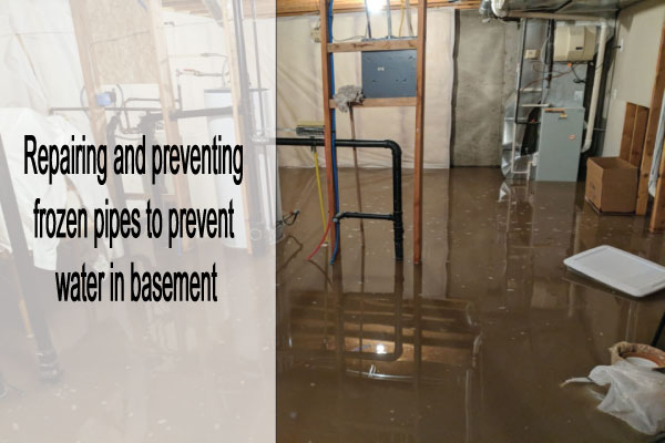 Repairing and preventing frozen pipes to prevent water in basement